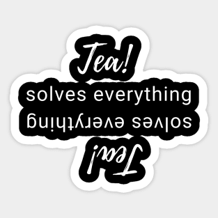 Tea solves everything Sticker